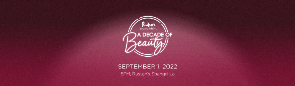 Rustan's Beauty Addict: A Decade of Beauty — Rustans.com | Rustan's