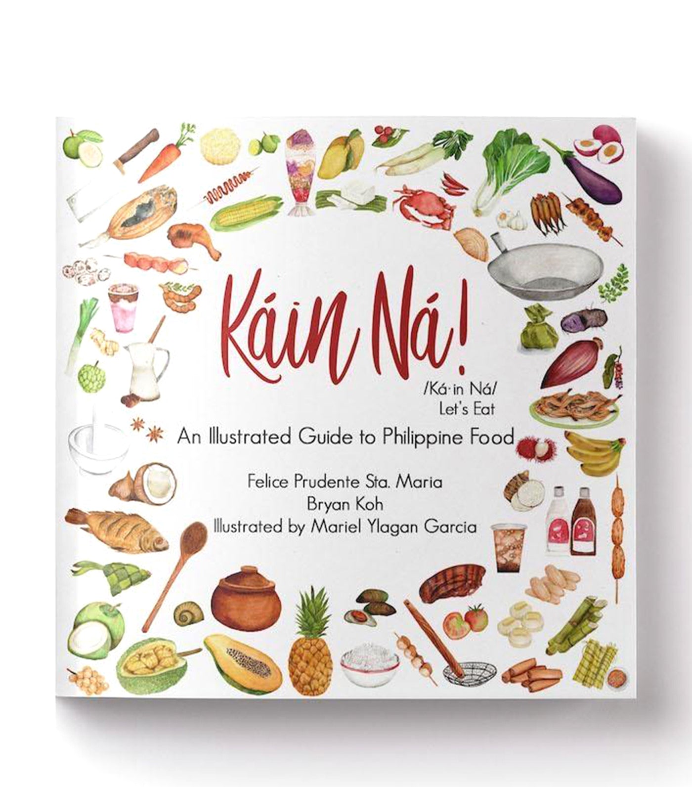 Káin Ná! An Illustrated Guide to Philippine Food by Felice Prudente Sta. Maria, Bryan Koh