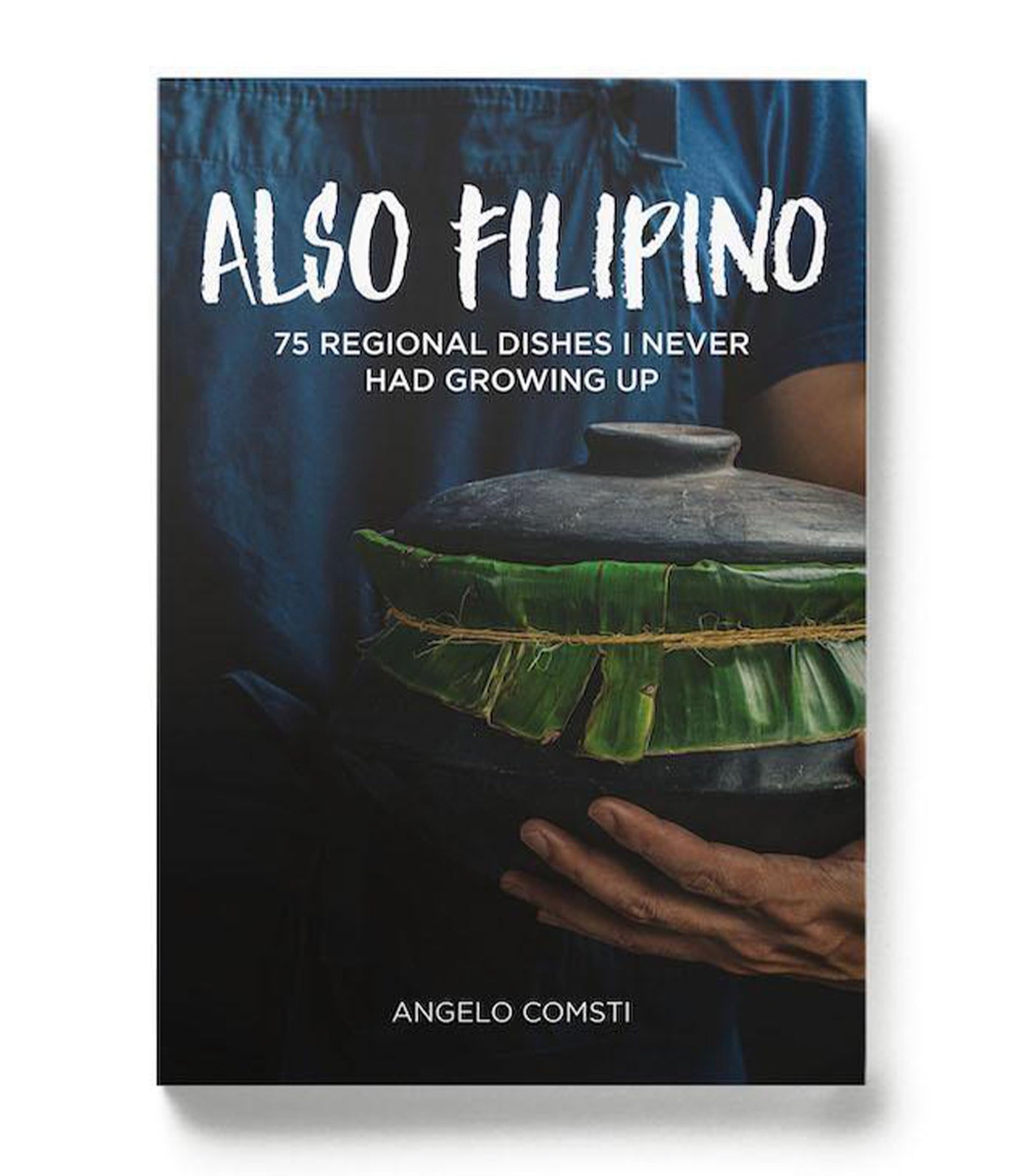 Also Filipino: 75 Regional Dishes I Never Had Growing Up by Angelo Comsti